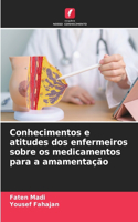 Conhecimentos e atitudes dos enfermeiros sobre os medicamentos para a amamentação