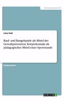 Rauf- und Rangelspiele als Mittel der Gewaltprävention. Körperkontakt als pädagogisches Mittel einer Sportstunde