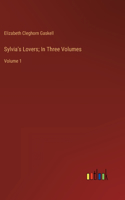 Sylvia's Lovers; In Three Volumes: Volume 1