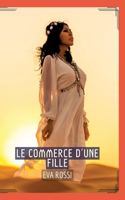 Commerce d'une Fille: Séduction et Désir: Le Voyage Sensuel d'une Femme