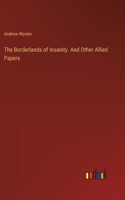 Borderlands of Insanity. And Other Allied Papers