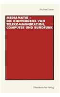 Mediamatik -- Die Konvergenz Von Telekommunikation, Computer Und Rundfunk