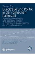 Bürokratie Und Politik in Der Römischen Kaiserzeit