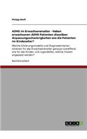 ADHS im Erwachsenenalter - Haben erwachsenen ADHS Patienten dieselben Anpassungsschwierigkeiten wie die Patienten im Kindesalter?: Welche Erklärungsmodelle und Diagnosekriterien scheinen für das Erwachsenenalter genauso zutreffend wie für das Kindes- und J(German)
