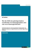 War die DDR eine gleichgeschaltete Gesellschaft von Staatsangestellten oder eine neue Klassengesellschaft ?