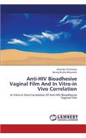 Anti-HIV Bioadhesive Vaginal Film and in Vitro-In Vivo Correlation