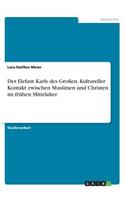 Elefant Karls des Großen. Kultureller Kontakt zwischen Muslimen und Christen im frühen Mittelalter