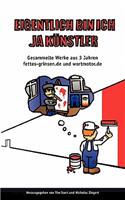 Eigentlich bin ich ja Künstler...: Gesammelte Werke aus 3 Jahren fettes-grinsen.de und wortmotor.de (2001-2004)(German)