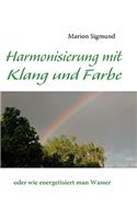 Harmonisierung mit Klang und Farbe: oder wie energetisiert man Wasser