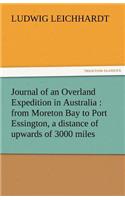 Journal of an Overland Expedition in Australia: From Moreton Bay to Port Essington, a Distance of Upwards of 3000 Miles