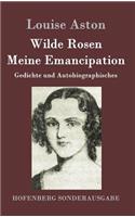 Wilde Rosen / Freischärler-Reminiscenzen / Meine Emancipation: Gedichte und Autobiographisches(German)