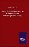 Studien über die Verwaltung des Eisenbahnwesens mitteleuropäischer Staaten