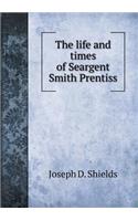 The life and times of Seargent Smith Prentiss: (English)