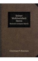 Seiner Wohlweisheit Herrn Heinrich Johann Merck