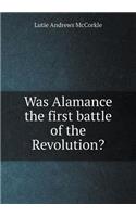 Was Alamance the First Battle of the Revolution?