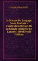 La Science Du Langage: Cours Professe a L'institution Royale, De La Grande-Bretagne En L'annee 1860 (French Edition)