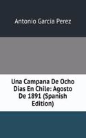 Una Campana De Ocho Dias En Chile: Agosto De 1891 (Spanish Edition)