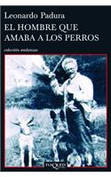 El Hombre Que Amaba a Los Perros / The Man Who Loved Dogs: (Coleccion Andanzas)