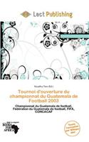 Tournoi D'Ouverture Du Championnat Du Guatemala de Football 2003: (French)