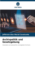 Archivpolitik und Gesetzgebung