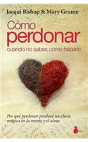 Como Perdonar Cuando No Sabes Como Hacerlo