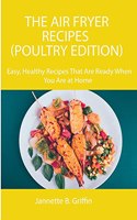 The Air Fryer Recipes (Poultry Edition)