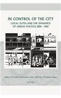 In Control of the City: Local Elites and the Dynamics of Urban Politics, 1800-1960