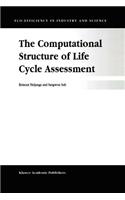 The Computational Structure of Life Cycle Assessment: (11 Eco-Efficiency in Industry and Science)