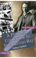 People's Collector in the British Raj: Arthur Galleti