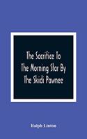 The Sacrifice To The Morning Star By The Skidi Pawnee