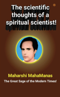The scientific thoughts of a spiritual scientist!