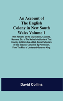 Account Of The English Colony In New South Wales: Volume 1; With Remarks On The Dispositions, Customs, Manners, Etc. Of The Native Inhabitants Of That Country. To Which Are Added, Some Particulars O