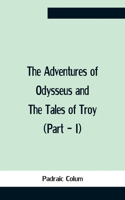 Adventures Of Odysseus And The Tales Of Troy (Part - I)