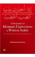 Dictionary of Idiomatic Expressions in Written Arabic: For the Reader of Classical and Modern Texts