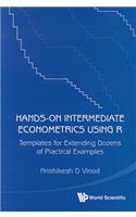Hands-On Intermediate Econometrics Using R: Templates for Extending Dozens of Practical Examples