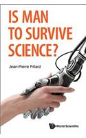 Is Man to Survive Science?