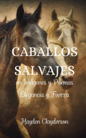 Caballos Salvajes en Imágenes y Poemas - Elegancia y Fuerza