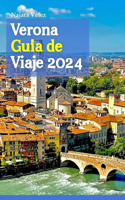 Verona Guía de Viaje 2024: Explorando la joya escondida de Italia a través del tiempo, la cultura y la gastronomía, con consejos de expertos, conocimientos locales y un itiner