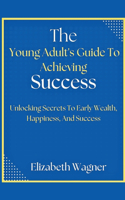 Young Adult's Guide To Achieving Success