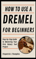 How To Use A Dremel For Beginners