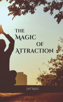 Magic Of Attraction: Attract a Better Happy, Healthy, Wealthy & Peaceful life.