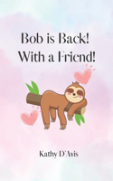 Bob is Back! With a Friend!