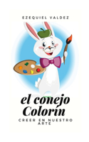El conejo Colorín: Creer en nuestro arte