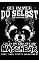 Sei Immer Du Selbst Außer Du Kannst Ein Waschbär Sein: Liniertes Notizbuch Din-A5 Heft für Notizen
