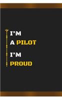 I'm a Pilot I'm Proud: Amazing Notebook Journal, wonderful gift for University graduates or for new Job, friend, family, boyfriend, girlfriend and everyone, with Best desi