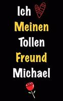 Ich Liebe Meinen Tollen Freund Michael: Geschenk an Boyfriend Namens Michael von seiner Freundin - Geburtstagsgeschenk, Weihnachtsgeschenk oder Valentinstag für einen Mann Namens Michael -
