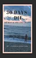 30 Days to Die.. The Rest of Our Lives To Live