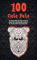100 Cute Pets - An Adult Coloring Book Featuring Super Cute and Adorable Animals for Stress Relief and Relaxation