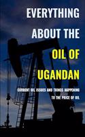 Everything About The Oil Of Ugandan