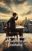 Comment détruire efficacement ses confiance